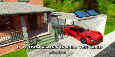 Ev ve Araba Almanın En Kolay Yolu Nedir?