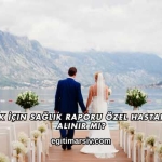 Evlilik İçin Sağlık Raporu Özel Hastaneden Alınır mı?