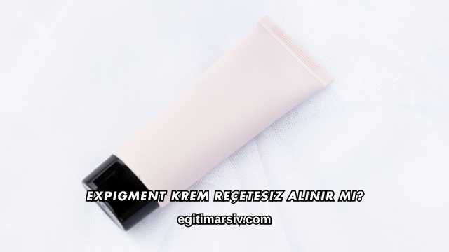 Expigment Krem Reçetesiz Alınır mı?