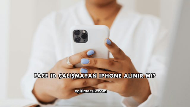 Face ID Çalışmayan iPhone Alınır mı?