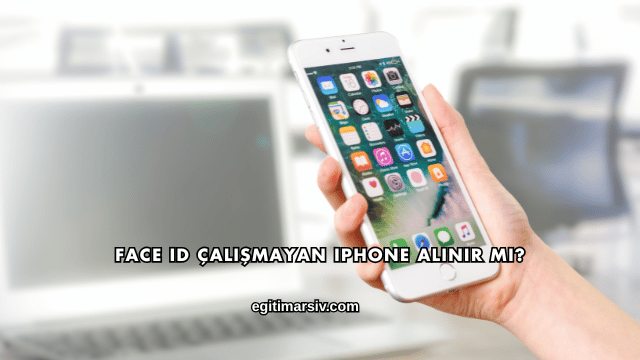Face ID Çalışmayan iPhone Alınır mı?