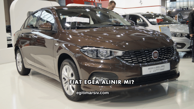 Fiat Egea Alınır mı?