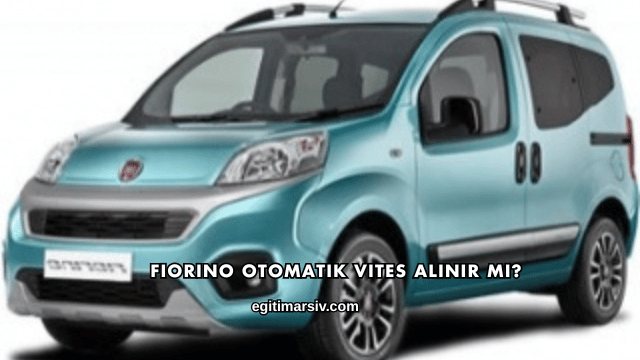Fiorino Otomatik Vites Alınır mı?