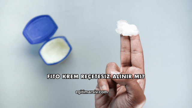 Fito Krem Reçetesiz Alınır mı?