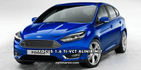 Focus 1.6 Ti-VCT Alınır mı?