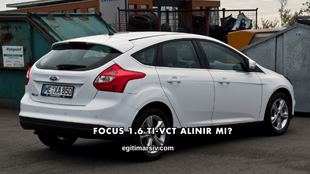 Focus 1.6 Ti-VCT Alınır mı?