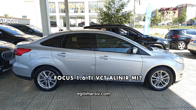 Focus 1.6 Ti-VCT Alınır mı?
