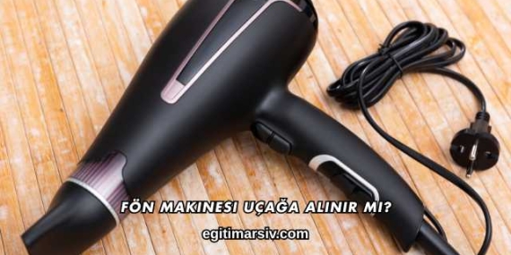 Fön Makinesi Uçağa Alınır mı?