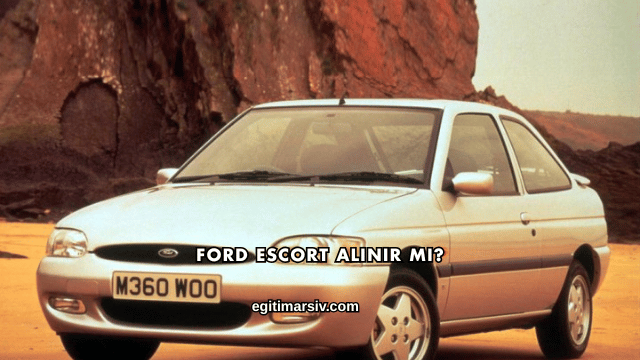 Ford Escort Alınır mı?