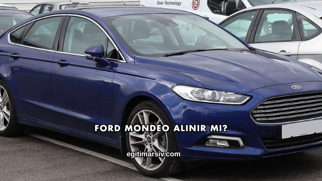 Ford Mondeo Alınır mı?