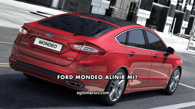 Ford Mondeo Alınır mı?