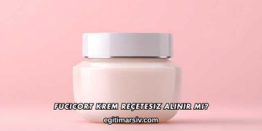 Fucicort Krem Reçetesiz Alınır mı?