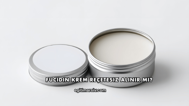Fucidin Krem Reçetesiz Alınır mı?