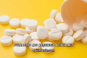 Fulsac 20 mg Reçetesiz Alınır mı?