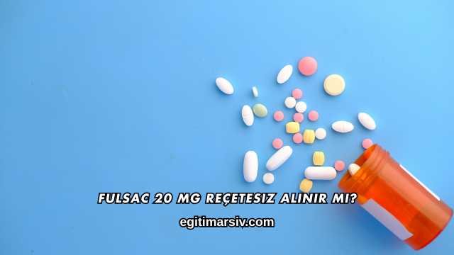 Fulsac 20 mg Reçetesiz Alınır mı?