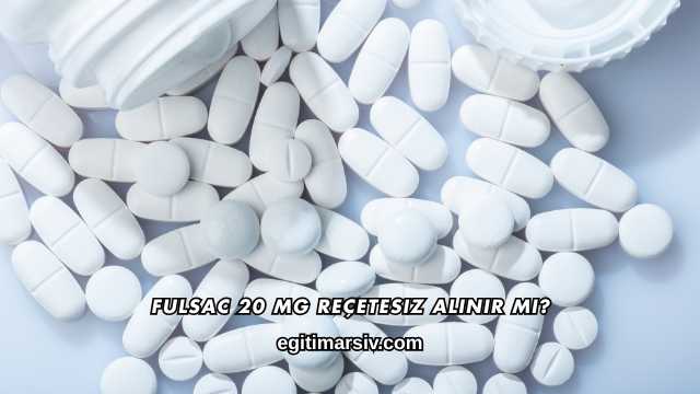 Fulsac 20 mg Reçetesiz Alınır mı?