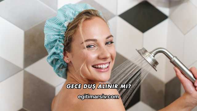 Gece Duş Alınır mı?