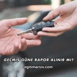 Geçmiş Güne Rapor Alınır mı?