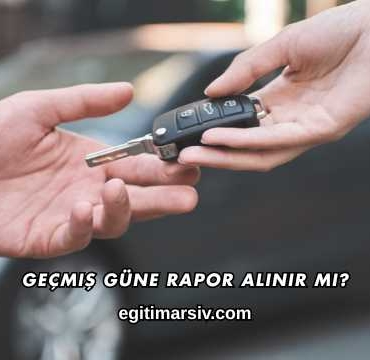 Geçmiş Güne Rapor Alınır mı?