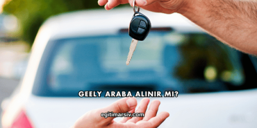 Geely Araba Alınır mı?