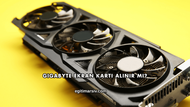 Gigabyte Ekran Kartı Alınır mı?