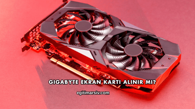 Gigabyte Ekran Kartı Alınır mı?