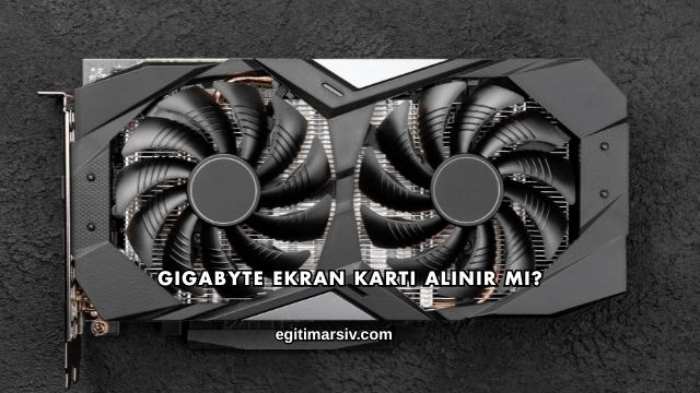 Gigabyte Ekran Kartı Alınır mı?