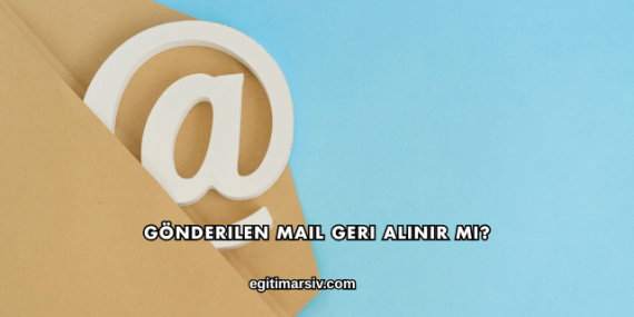 Gönderilen Mail Geri Alınır mı?