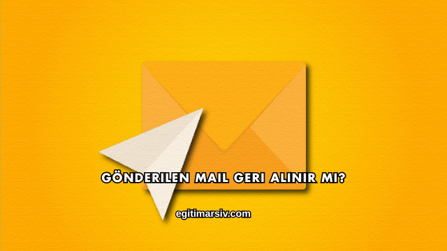 Gönderilen Mail Geri Alınır mı?