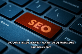 Google Bilgi Paneli Nasıl Oluşturulur