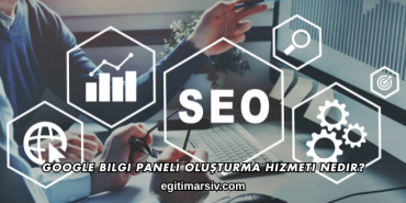 Google Bilgi Paneli Oluşturma Hizmeti Nedir?