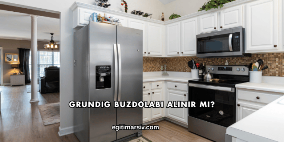 Grundig Buzdolabı Alınır mı?