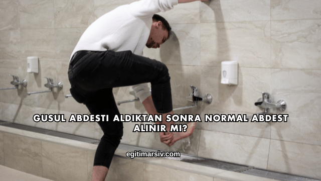 Gusul Abdesti Aldıktan Sonra Normal Abdest Alınır mı?