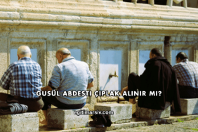 Gusül Abdesti Çıplak Alınır mı?