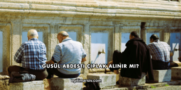 Gusül Abdesti Çıplak Alınır mı?