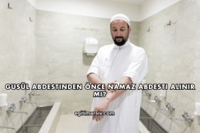 Gusül Abdestinden Önce Namaz Abdesti Alınır mı?