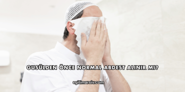 Gusülden Önce Normal Abdest Alınır mı?