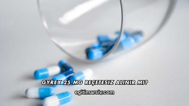 Gyrex 25 Mg Reçetesiz Alınır mı?