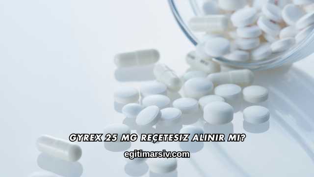 Gyrex 25 Mg Reçetesiz Alınır mı?