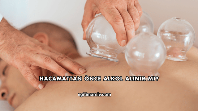 Hacamattan Önce Alkol Alınır mı?