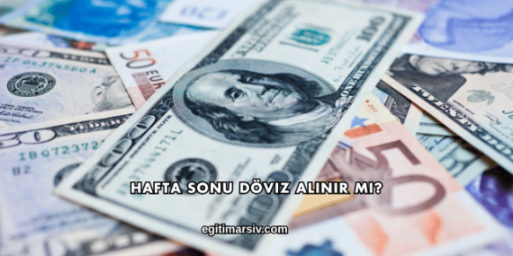 Hafta Sonu Döviz Alınır mı?