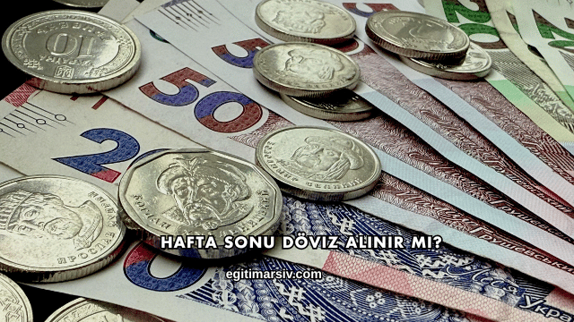 Hafta Sonu Döviz Alınır mı?