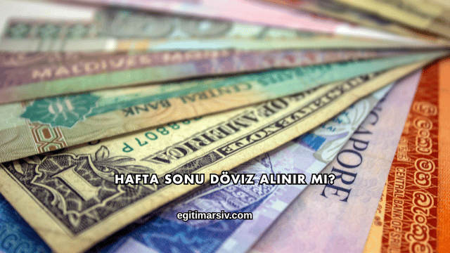 Hafta Sonu Döviz Alınır mı?