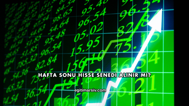 Hafta Sonu Hisse Senedi Alınır mı?