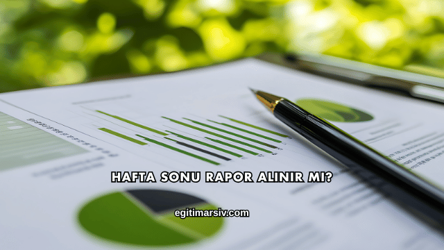 Hafta Sonu Rapor Alınır mı?
