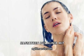Hastayken Duş Alınır mı?