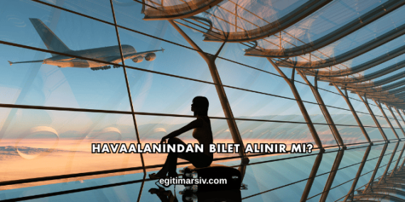 Havaalanından Bilet Alınır mı?