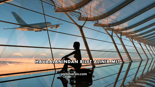 Havaalanından Bilet Alınır mı?