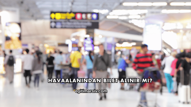 Havaalanından Bilet Alınır mı?