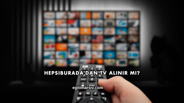Hepsiburada'dan TV Alınır mı?